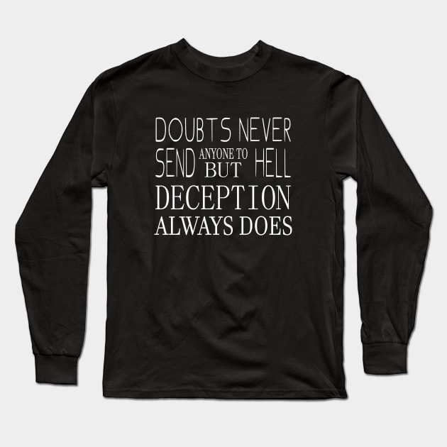 Doubts never send anyone to hell, but deception always does | Never stop believing Long Sleeve T-Shirt by FlyingWhale369